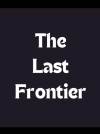 The Last Frontier