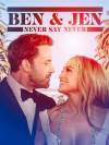 Ben Affleck & Jennifer Lopez: Never Say Never